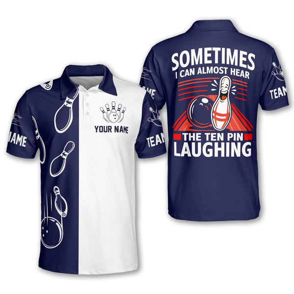 Sometimes I Can Almost Hear The Ten Pin Laughing Custom Bowling Polo Shirt Mens, Custom Funny Bowling Team Shirts BM0340