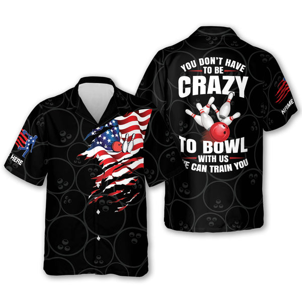 Custom You Don't Have To Be Crazy To Bowl With Us We Can Train You Bowling Hawaiian Shirt For Men, Custom Funny Bowling Shirt HB0155