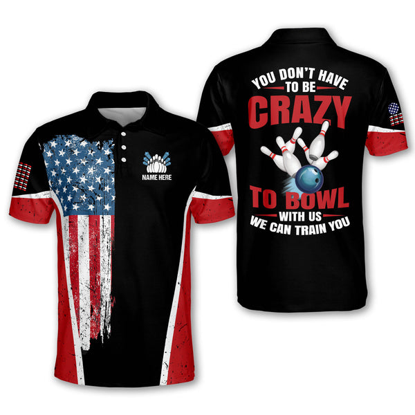 Custom You Don't Have To Be Crazy To Bowl With Us We Can Train You Bowling Polo Shirt For Men, Custom Funny American Flag Bowling Shirt BM0143
